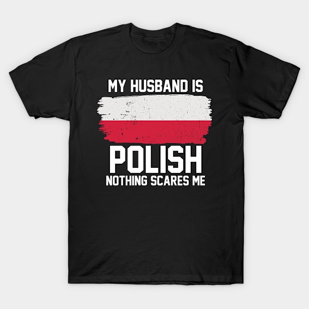 My Husband is Polish Nothing Scares Me T-Shirt by FanaticTee